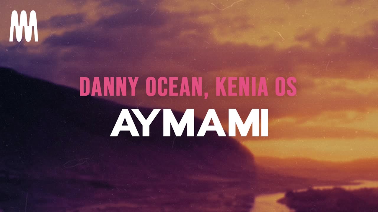 Danny Ocean, Kenia OS - AyMami (Letra/Lyrics) Danny Ocean, Kenia OS - AyMami (Letra/Lyrics)