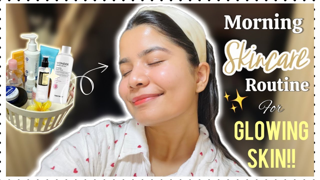 My Morning skincare routine for glowing skin | Easy & Simple skincare ...