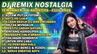Dj Remix Nostalgia  Bass  Lagu Teman Kerja Nonstop Enak Buat Nyetir Jauh