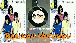 AB Three _ Berikan Untukku aLbum Kerinduanku