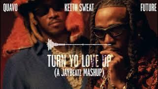 01 Quavo, Future & Keith Sweat - Turn Yo Love Up (A JAYBeatz Mashup) #HVLM