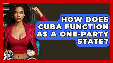 How Does Cuba Function As A One-party State? - Socialism Explained