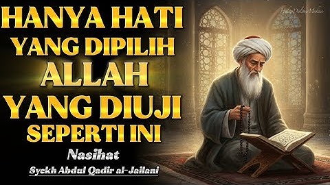 Rahasia di Balik Ujian yang Berat: Allah Sedang Memilihmu | Syekh Abdul Qadir al-Jailani
