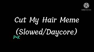 Cut My Hair Meme (Slowed/Daycore)