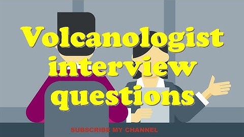 Volcanologist interview questions