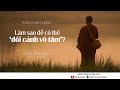 Thầy Minh Niệm | Làm sao để có thể 'ĐỐI CẢNH VÔ TÂM'? | Chùa Minh Đạo - 25.11.2019