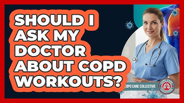 Should I Ask My Doctor About COPD Workouts?
