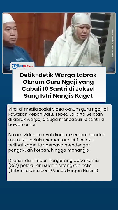 Viral Video Oknum Guru Ngaji di Jaksel Dilabrak Gegara Cabuli 10 Santri, Sang Istri Menangis Kaget