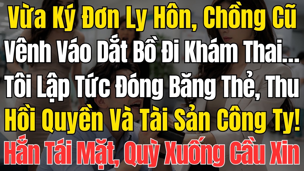 Vừa Ký Đơn Ly Hôn, Chồng Cũ Công Khai Dắt Bồ Đi Khám Thai… Tôi Lập Tức Đóng Băng Thẻ, Thu Hồi Quyền