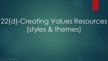22d Creating Values Resources - styles & themes