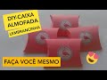 DIY - FAÇA VOCE MESMO CAIXA ALMOFADA  - LEMBRANCINHA