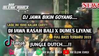 DJ JUNGLE DUTCH JAWA TERBARU || RASAH BALI X DUMES LIYANE || VIRAL TIKTOK 2023 [ MR BLENK RIMEX ]