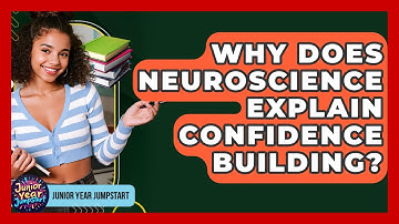 Why Does Neuroscience Explain Confidence Building? - Junior Year Jumpstart
