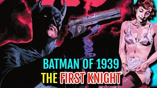 Dark, Brutal, Hard-Boiled First Bat-Man Of 1939&#39;s Adventures In A Noir World - First Knight Explored