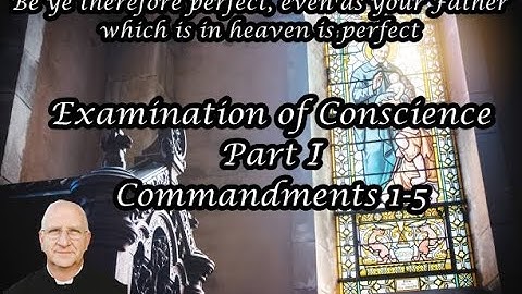 Be Ye Perfect Lenten Mission: Examination of Conscience (Commandments 1-5) ~ Fr. Ripperger