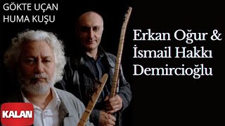 Erkan Oğur & İsmail Hakkı Demircioğlu - Gökte Uçan Huma Kuşu Resimi