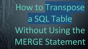 How to Transpose a SQL Table Without Using the MERGE Statement