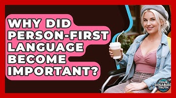 Why Did Person-first Language Become Important? - Your Disabled Truth