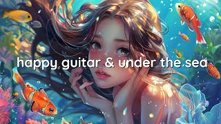 Vinyl Girl Relaxing Guitar Music - Morning Guitar Instrumental Music & Beautiful Mermaid, Coral Reef