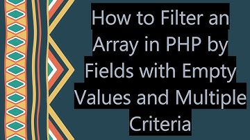 How to Filter an Array in PHP by Fields with Empty Values and Multiple Criteria