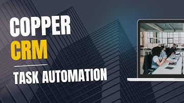 Automate Your Tasks in Copper CRM: Boost Efficiency with Task Automation!