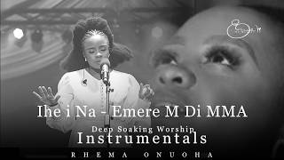 Deep Soaking Worship Instrumentals - Ihe I Na M Di MMA | Rhema Onuoha | Deep Song of Ascension