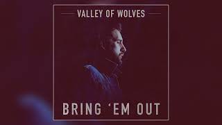 Video thumbnail of "Valley of Wolves - "Bring 'Em Out" (Official Audio)"