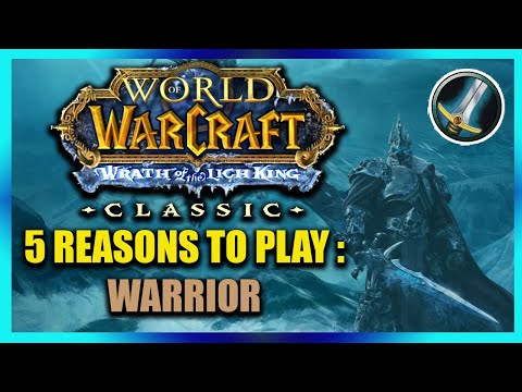 5 Great Reasons To play Warrior in WoTLK