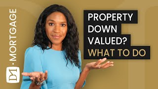 DOWN VALUATION ON YOUR HOUSE PURCHASE/REMORTGAGE - WHAT CAN YOU DO?