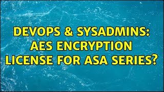 DevOps & SysAdmins: AES Encryption License for ASA series? (2 Solutions!!) Wealth