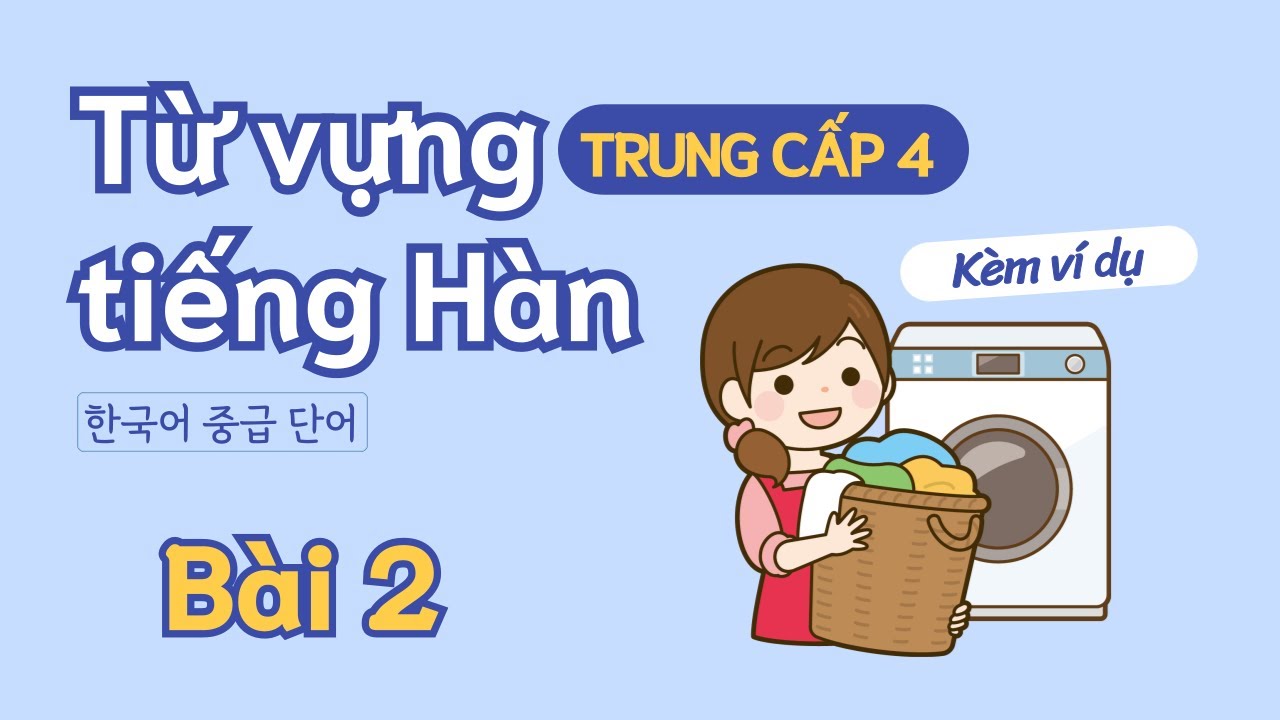 Từ vựng tiếng Hàn trung cấp 4 - Bài 2 | Đọc dịch song ngữ