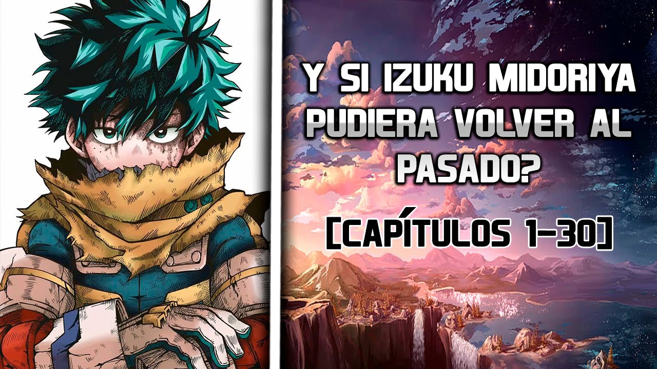 ¿Y si Izuku midoriya pudiera volver al pasado? | Parte 1