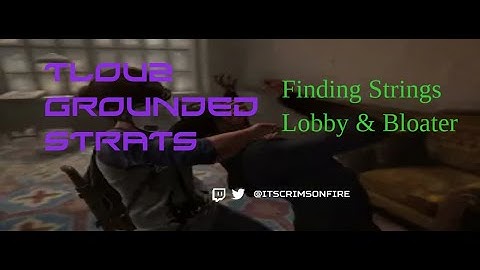 TLOU2 Grounded Strats | Finding Strings Motel Lobby and Bloater