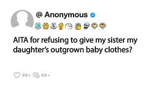 AITA for refusing to give my sister my daughter’s outgrown baby clothes?