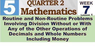 Q2 MATH 5 WEEK 7 lesson 1 || ROUTINE AND NON-ROUTINE PROBLEMS INVOLVING DIVISION WITHOUT OR WITH ANY