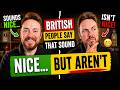 Things British People Say That Sound NICE... But Aren&rsquo;t (What They REALLY Mean)