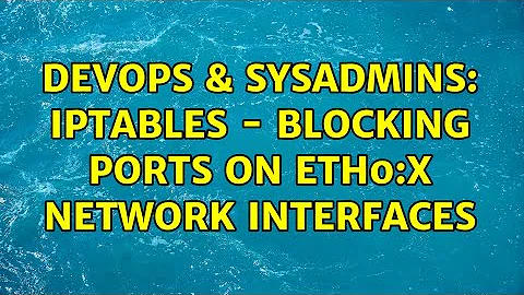 DevOps & SysAdmins: IPTables - Blocking ports on eth0:x Network Interfaces