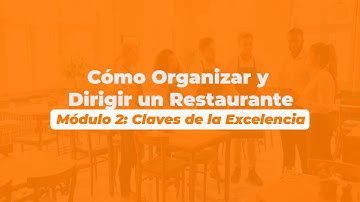 Cómo Organizar y Dirigir un Restaurante - Módulo 2: Claves de la Excelencia