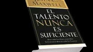 El Talento no es suficiente p2 John C. Maxwell