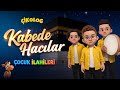 KABEDE HACILAR HU DER ALLAH Çikolog Çocuk İlahileri Çocuk Şarkıları