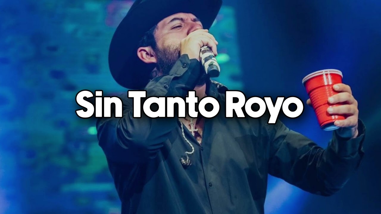 Sin Tanto Royo - Tito Doble P Peso Pluma Luis R Conriquez Junior H