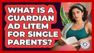What Is A Guardian Ad Litem For Single Parents? - Single Parent Support Hub