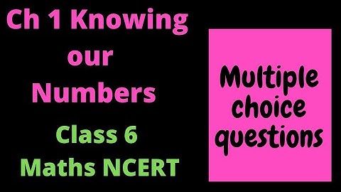 Class 6 NCERT MATHS ||  CH 1 KNOWING OUR  NUMBERS || Multiple Choice Questions