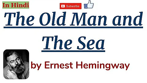 The Old Man and the Sea by Ernest Hemingway - Summary and Line by Line Explanation in Hindi