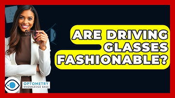 Are Driving Glasses Fashionable? - Optometry Knowledge Base