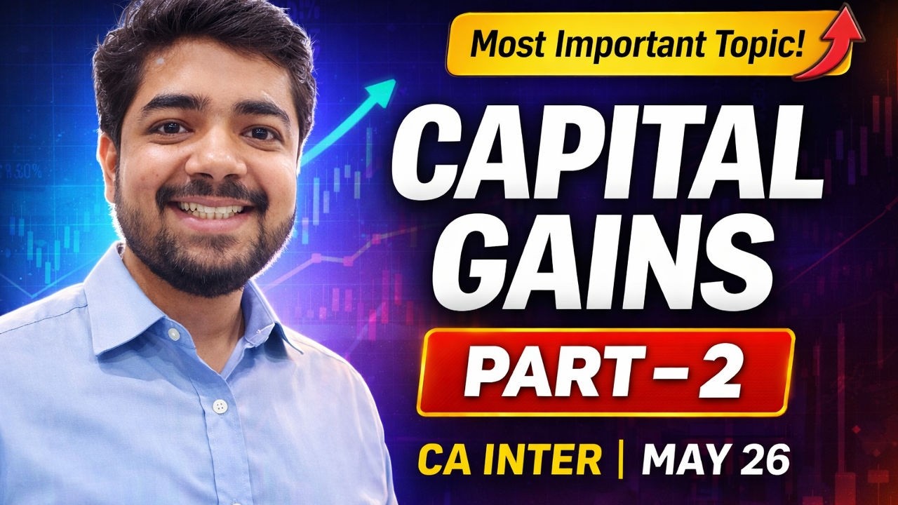 Capital Gains Part 2 | CA Inter May 26 | Income Tax Most Important Chapter 🔥