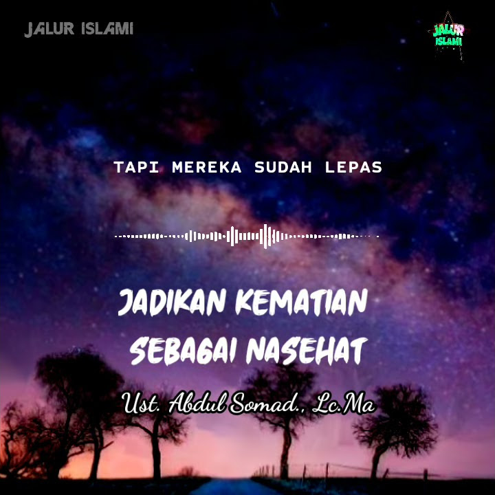 JADIKAN KEMATIAN SESEORANG SEBAGAI NASEHAT | Story Dakwah Kajian Singkat | Ustad Abdul Somad  Lc.Ma