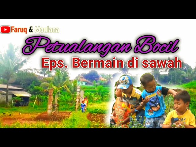 PETUALANGAN BOCIL (Eps. 1 BERMAIN DISAWAH) - FARUQ & MAULANA class=