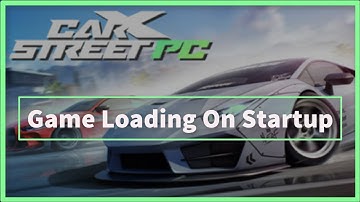 CarX STREET PC GAME KEEPS LOADING ON STARTUP
