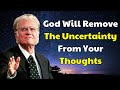 Billy graham message 2024  god will remove the uncertainty from your thoughts